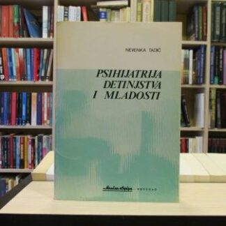 PSIHIJATRIJA DETINJSTVA I MLADOSTI - NEVENKA TADIĆ