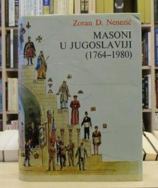 MASONI U JUGOSLAVIJI (1764 - 1980) - ZORAN D. NENEZIĆ