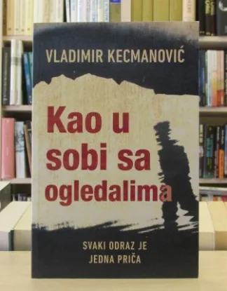 KAO U SOBI SA OGLEDALIMA - VLADIMIR KECMANOVIĆ