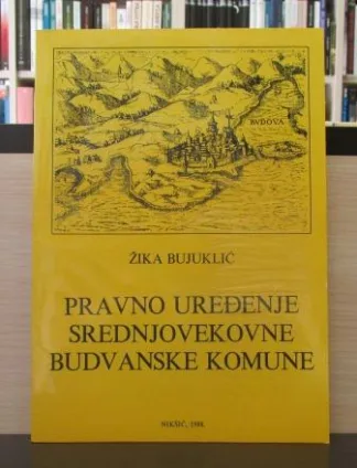 PRAVNO UREĐENJE SREDNJOVEKOVNE BUDVANSKE KOMUNE - ŽIKA BUJUKLIĆ