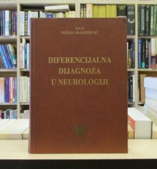 DIFERENCIJALNA DIJAGNOZA U NEUROLOGIJI - DUŠAN VRANJEŠEVIĆ