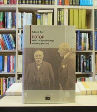 POTOP (Veliki rat i prekrajanje svetskog poretka 1916-1931.) - ADAM TUZ