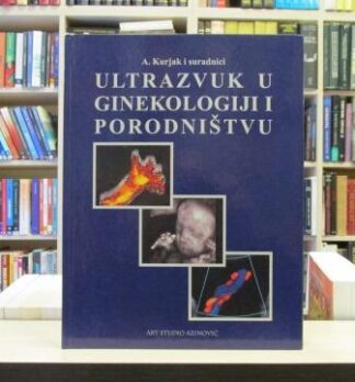 ULTRAZVUK U GINEKOLOGIJI I PORODNIŠTVU - ASIM KURJAK