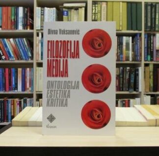 FILOZOFIJA MEDIJA ontologija, estetika, kritika - DIVNA VUKSANOVIĆ