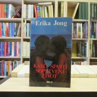 KAKO SPASITI SOPSTVENI ŽIVOT - ERIKA JONG