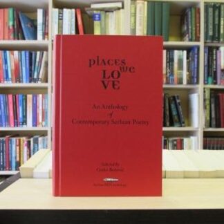 Places We Love: An Anthology of Contemporary Serbian Poetry