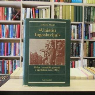 UNIŠTITI JUGOSLAVIJU - MIHAILO MARIĆ