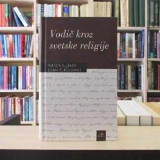 VODIČ KROZ SVETSKE RELIGIJE - MIRČA ELIJADE, JOAN P. KULIANO