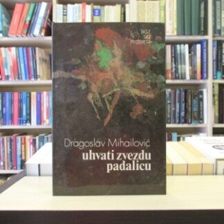 UHVATI ZVEZDU PADALICU - DRAGOSLAV MIHAILOVIĆ