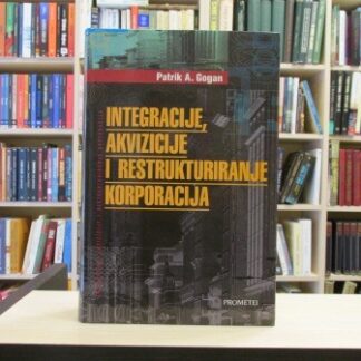 INTEGRACIJE, AKVIZICIJE I RESTRUKTURIRANJE KORPORACIJA - PATRIK A. GOGAN