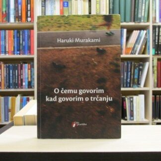 O ČEMU GOVORIM KAD GOVORIM O TRČANJU