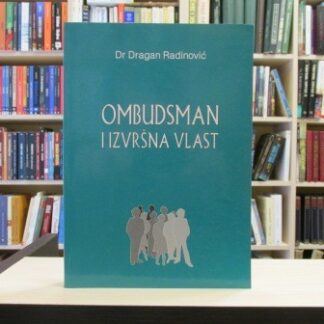 OMBUDSMAN I IZVRŠNA VLAST - DRAGAN RADINOVIĆ