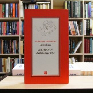 KA PRAVOJ ARHITEKTURI - LE KORBIZIJE