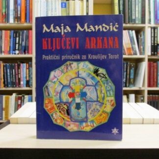 KLJUČEVI ARKANA (Praktični priručnik za Kroulijev Tarot) - MAJA MANDIĆ