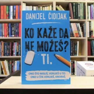 KO KAŽE DA NE MOŽEŠ TI. - DANIJEL ČIDIJAK