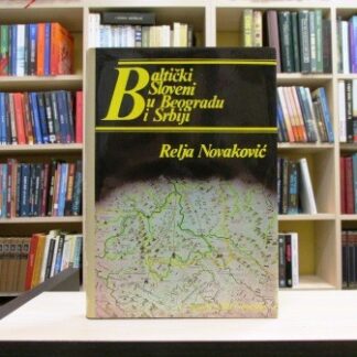 BALTIČKI SLOVENI U BEOGRADU I SRBIJI - RELJA NOVAKOVIĆ