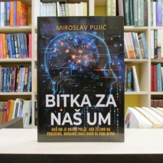 BITKA ZA NAŠ UM - MIROSLAV PUJIĆ