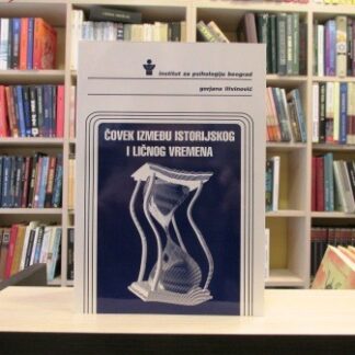 ČOVEK IZMEĐU ISTORIJSKOG I LIČNOG VREMENA - GORJANA LITVINOVIĆ