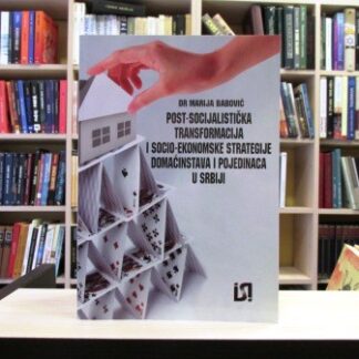 POST-SOCIJALISTIČKA TRANSFORMACIJA I SOCIO-EKONOMSKE STRATEGIJE DOMAĆINSTAVA I POJEDINACA U SRBIJI